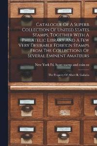 bokomslag Catalogue Of A Superb Collection Of United States Stamps, Together With A Philatelic Library And A Few Very Desirable Foreign Stamps From The Collections Of Several Eminent Amateurs