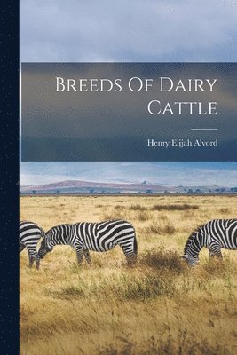 Henry Elijah Alvord - Breeds Of Dairy Cattle, Häftad