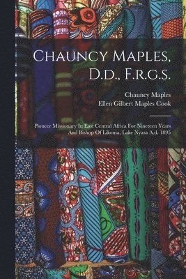 Chauncy Maples, Ellen Gilbert Maples Cook - Chauncy Maples, D.d., F.r.g.s., Häftad