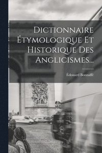 bokomslag Dictionnaire tymologique Et Historique Des Anglicismes...