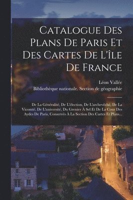 Catalogue Des Plans De Paris Et Des Cartes De L'le De France 1