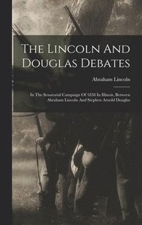 bokomslag The Lincoln And Douglas Debates