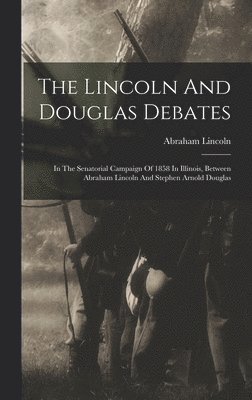 The Lincoln And Douglas Debates 1