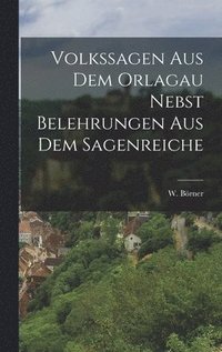 bokomslag Volkssagen aus dem Orlagau nebst Belehrungen aus dem Sagenreiche