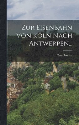 bokomslag Zur Eisenbahn Von Köln Nach Antwerpen...