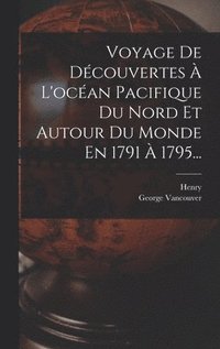 bokomslag Voyage De Dcouvertes  L'ocan Pacifique Du Nord Et Autour Du Monde En 1791  1795...