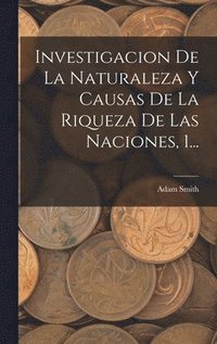 bokomslag Investigacion De La Naturaleza Y Causas De La Riqueza De Las Naciones, 1...