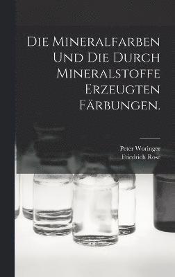 bokomslag Die Mineralfarben und die durch Mineralstoffe erzeugten Frbungen.