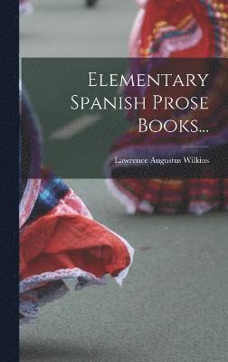 Lawrence Augustus Wilkins - Elementary Spanish Prose Books..., Inbunden