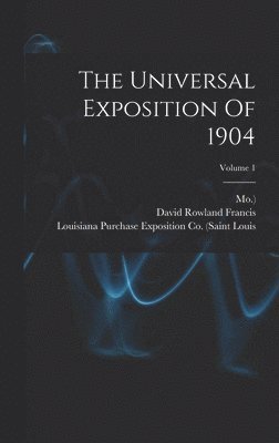 David Rowland Francis, Mo ), Mo - Universal Exposition Of 1904; Volume 1, Inbunden