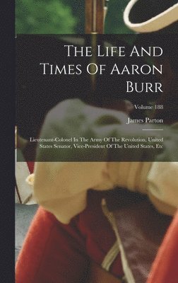 James Parton - Life And Times Of Aaron Burr, Inbunden