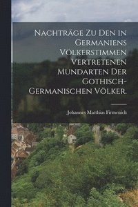 bokomslag Nachtrge zu den in Germaniens Vlkerstimmen vertretenen Mundarten der gothisch-germanischen Vlker.