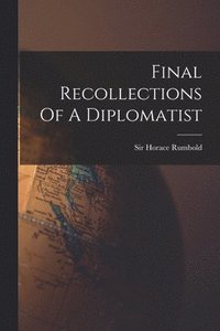 bokomslag Final Recollections Of A Diplomatist