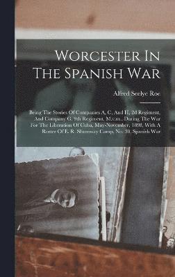 Alfred Seelye Roe - Worcester In The Spanish War, Inbunden