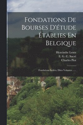 Charles Piot - Fondations De Bourses D'étude Établies En Belgique, Häftad