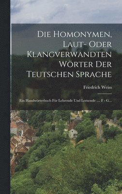 Die Homonymen, Laut- Oder Klangverwandten Wrter Der Teutschen Sprache 1