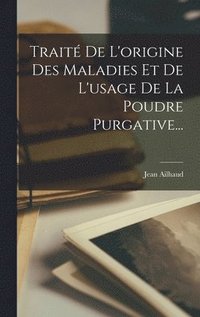 bokomslag Trait De L'origine Des Maladies Et De L'usage De La Poudre Purgative...