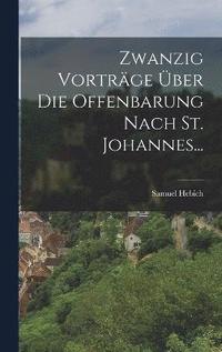 bokomslag Zwanzig Vortrge ber Die Offenbarung Nach St. Johannes...