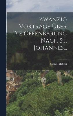 Zwanzig Vortrge ber Die Offenbarung Nach St. Johannes... 1