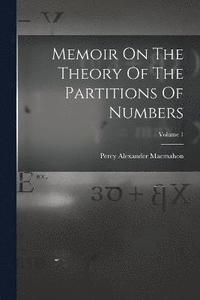 bokomslag Memoir On The Theory Of The Partitions Of Numbers; Volume 1