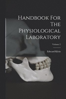Handbook For The Physiological Laboratory; Volume 2