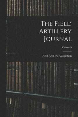bokomslag Field Artillery Journal; Volume 9
