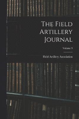 The Field Artillery Journal; Volume 9 1