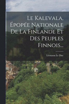 bokomslag Le Kalevala, pope Nationale De La Finlande Et Des Peuples Finnois...