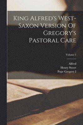 bokomslag King Alfred's West-saxon Version Of Gregory's Pastoral Care; Volume 1