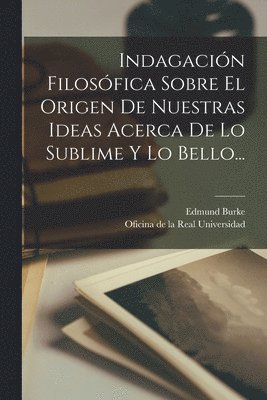 bokomslag Indagacin Filosfica Sobre El Origen De Nuestras Ideas Acerca De Lo Sublime Y Lo Bello...