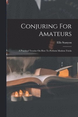 Ellis Stanyon - Conjuring For Amateurs, Häftad