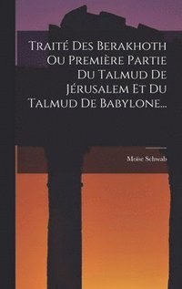 bokomslag Trait Des Berakhoth Ou Premire Partie Du Talmud De Jrusalem Et Du Talmud De Babylone...