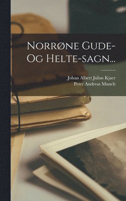 Peter Andreas Munch, Johan Albert Julius Kjaer - Norrøne Gude- Og Helte-sagn..., Inbunden