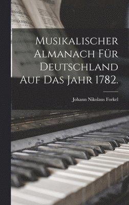 Musikalischer Almanach fr Deutschland auf das Jahr 1782. 1