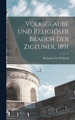 bokomslag Volksglaube und religiser Brauch der Zigeuner, 1891