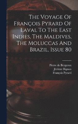 bokomslag The Voyage Of Franois Pyrard Of Laval To The East Indies, The Maldives, The Moluccas And Brazil, Issue 80