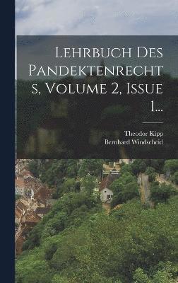 Lehrbuch Des Pandektenrechts, Volume 2, Issue 1... 1