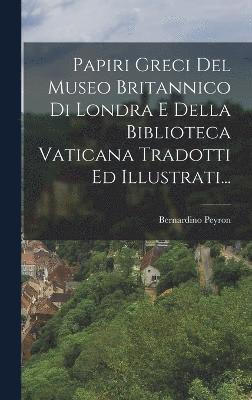 Papiri Greci Del Museo Britannico Di Londra E Della Biblioteca Vaticana Tradotti Ed Illustrati... 1