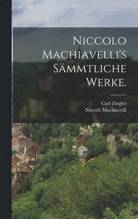 bokomslag Niccolo Machiavelli's Smmtliche Werke.