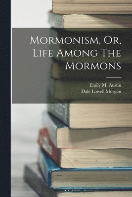 bokomslag Mormonism, Or, Life Among The Mormons