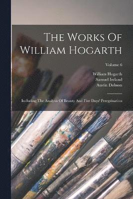 William Hogarth, John Nichols, George Steevens - Works Of William Hogarth, Häftad