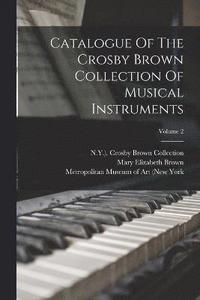 bokomslag Catalogue Of The Crosby Brown Collection Of Musical Instruments; Volume 2