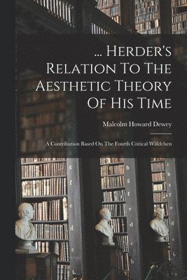 ... Herder's Relation To The Aesthetic Theory Of His Time 1