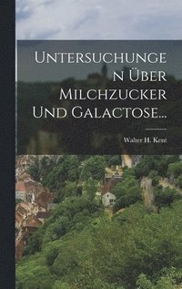 bokomslag Untersuchungen ber Milchzucker Und Galactose...
