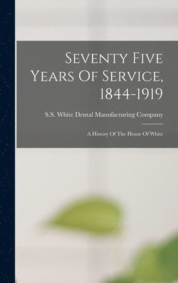 Seventy Five Years Of Service, 1844-1919 1