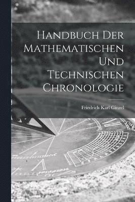 Handbuch der mathematischen und technischen Chronologie 1