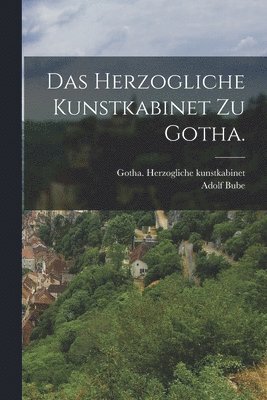 Das herzogliche Kunstkabinet zu Gotha. 1