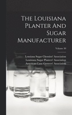 Louisiana Planter And Sugar Manufacturer; Volume 30, Inbunden