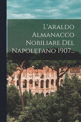 L'araldo Almanacco Nobiliare Del Napoletano 1907... 1