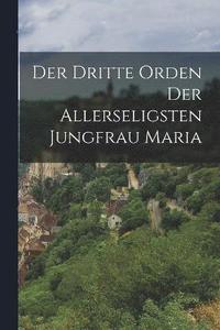bokomslag Der Dritte Orden der Allerseligsten Jungfrau Maria